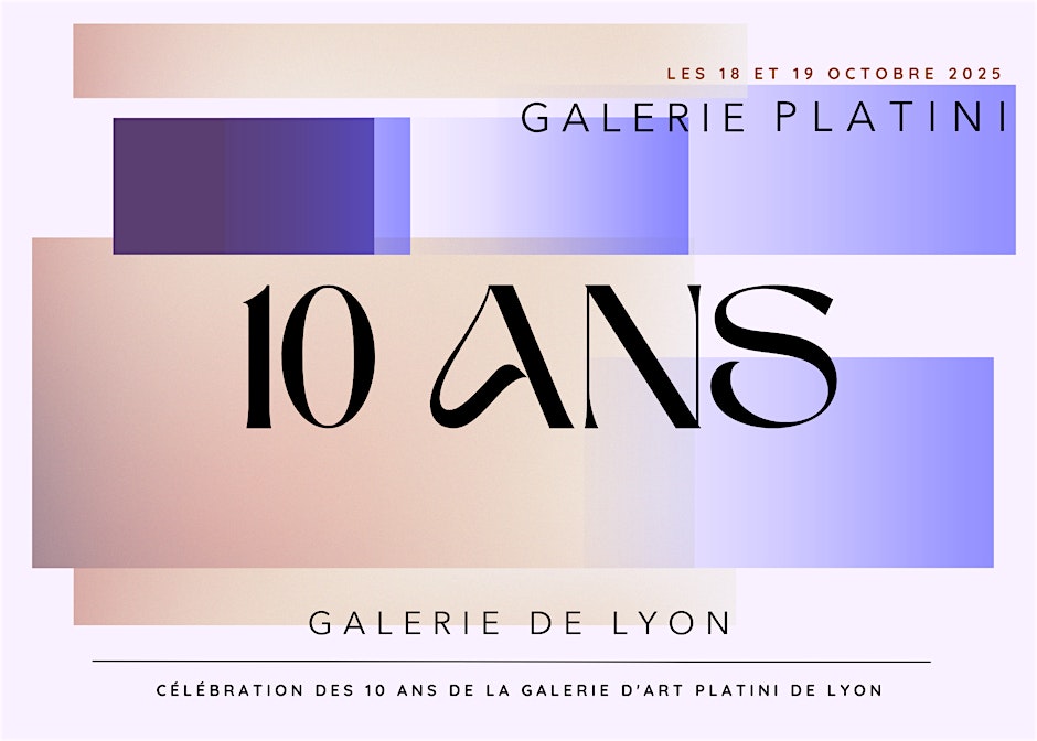 Invitation aux 10 ans de la Galerie Platini Lyon-Célestins  Les 17, 18 et 19 octobre à Lyon