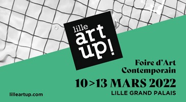 Lille ArtUp! 2022 du 10 au 13 mars 2022 STAND B22 avec la Galerie Septentrion